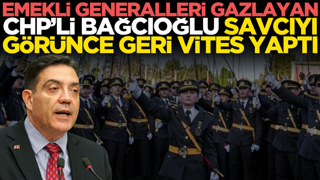 Emekli generalleri gazlayan CHP’li Bağcıoğlu, savcıyı görünce geri vites yaptı