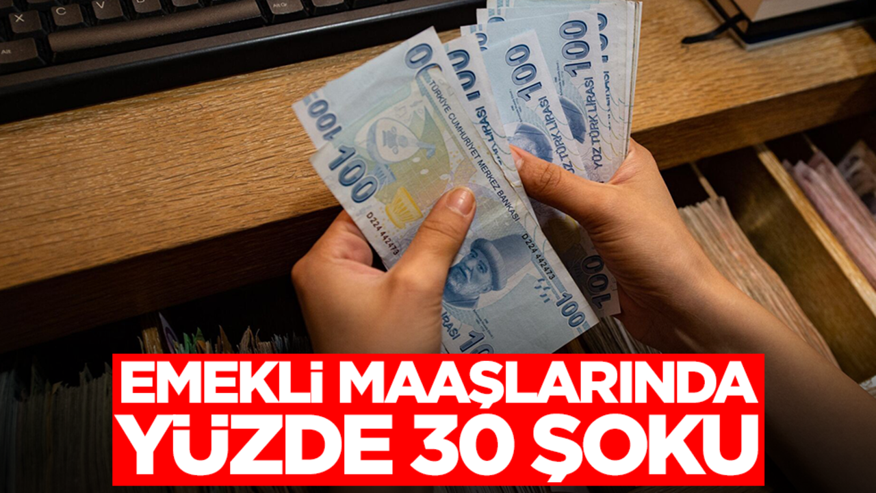 Emekli maaşlarında yüzde 30 şoku!