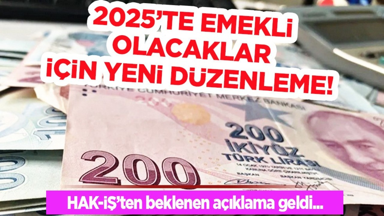 Emekli olacaklar için yeni düzenleme gelebilir! HAK-İŞ açıklaması: 2025’te dedi!