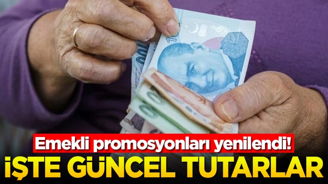 Emekli promosyonları yenilendi! İşte güncel tutarlar