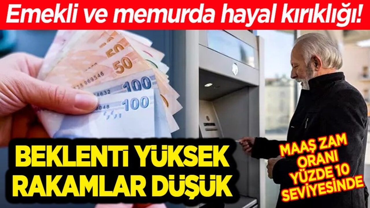 Emekli ve memurda hayal kırıklığı! Beklenti yüksek rakamlar düşük