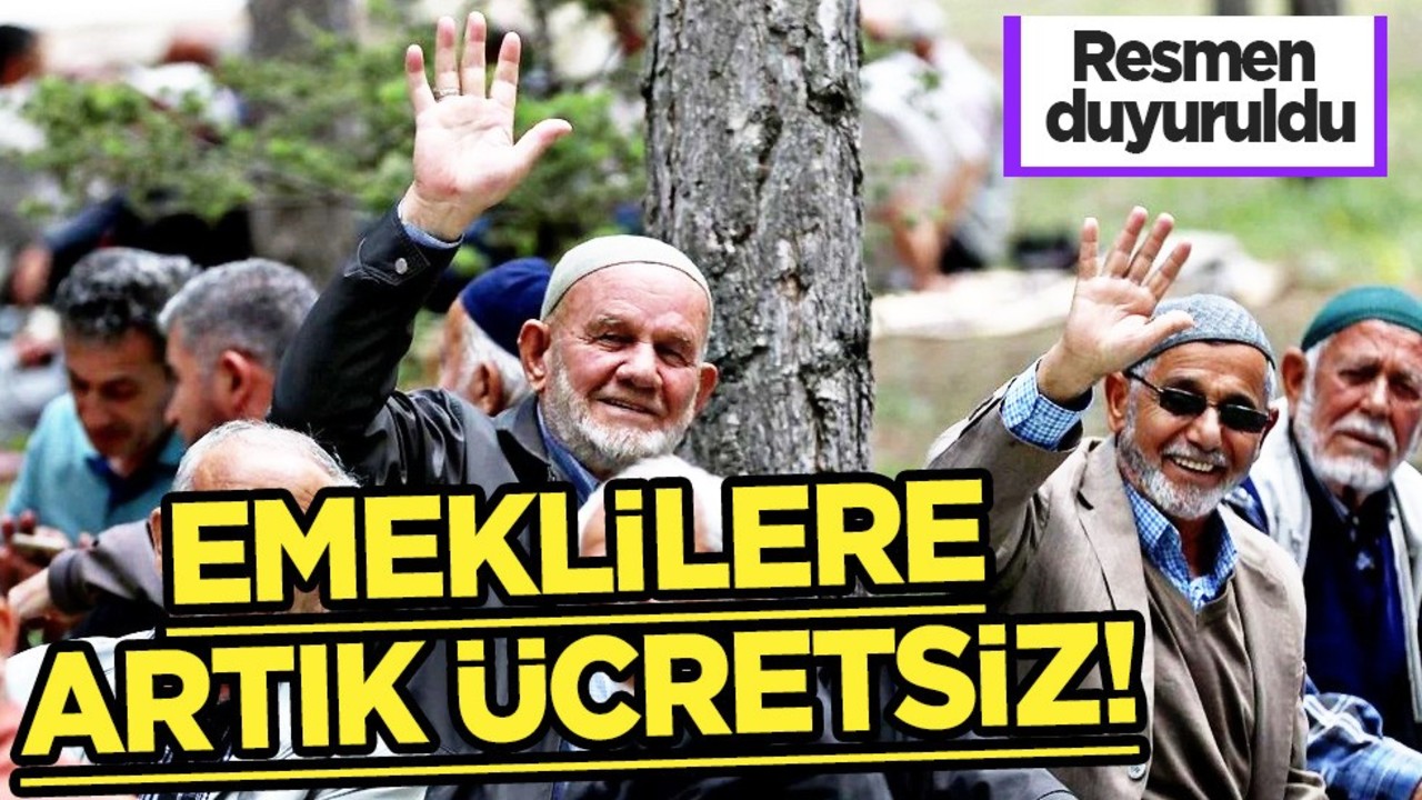 Emeklilere bedava oldu! Resmen duyuruldu: Ömür boyu tamamen ücretsiz oldu!