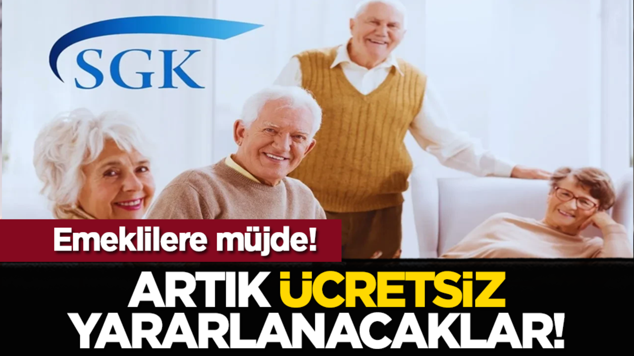 Emeklilere müjde! Artık ücretsiz yararlanacaklar!
