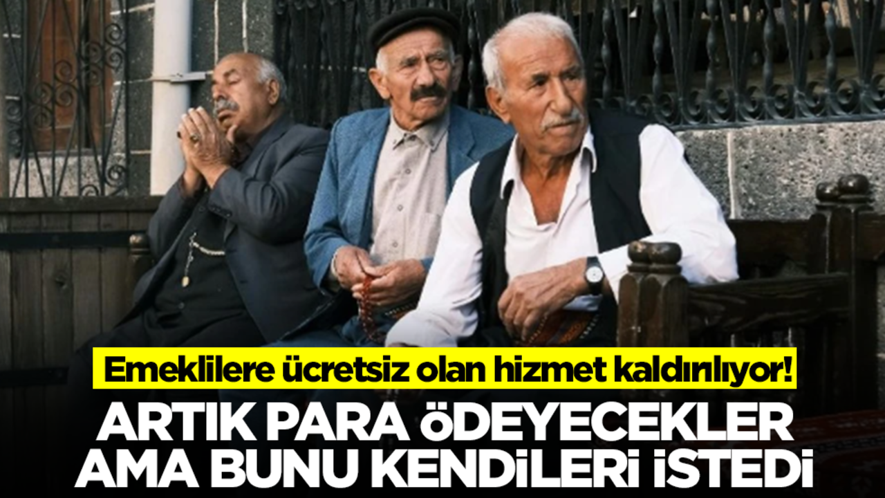 Emeklilere ücretsiz olan hizmet kaldırılıyor: Artık para ödeyecekler ama bunu kendileri istedi