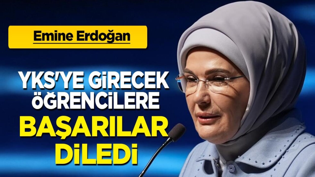 Emine Erdoğan YKS'ye girecek öğrencilere başarı diledi!