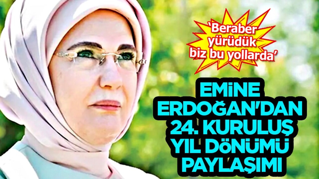 Emine Erdoğan'dan AK Parti'nin 24. kuruluş yıl dönümüne ilişkin paylaşım