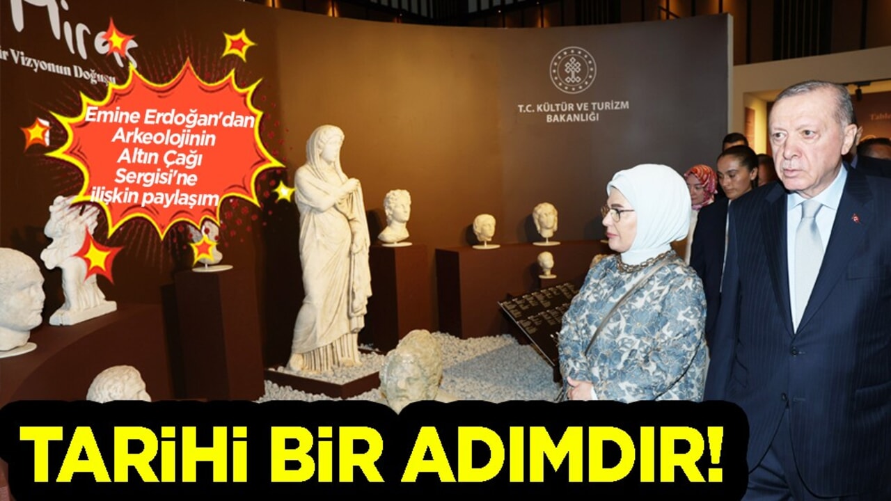 Emine Erdoğan'dan Arkeolojinin Altın Çağı Sergisi'ne ilişkin paylaşım: