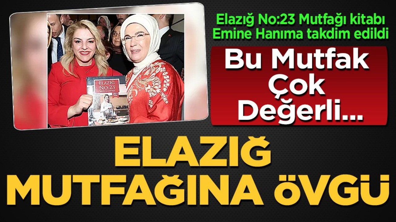 Emine Erdoğan'dan Elazığ mutfağına övgü: Bu mutfak çok değerli' paylaşımı