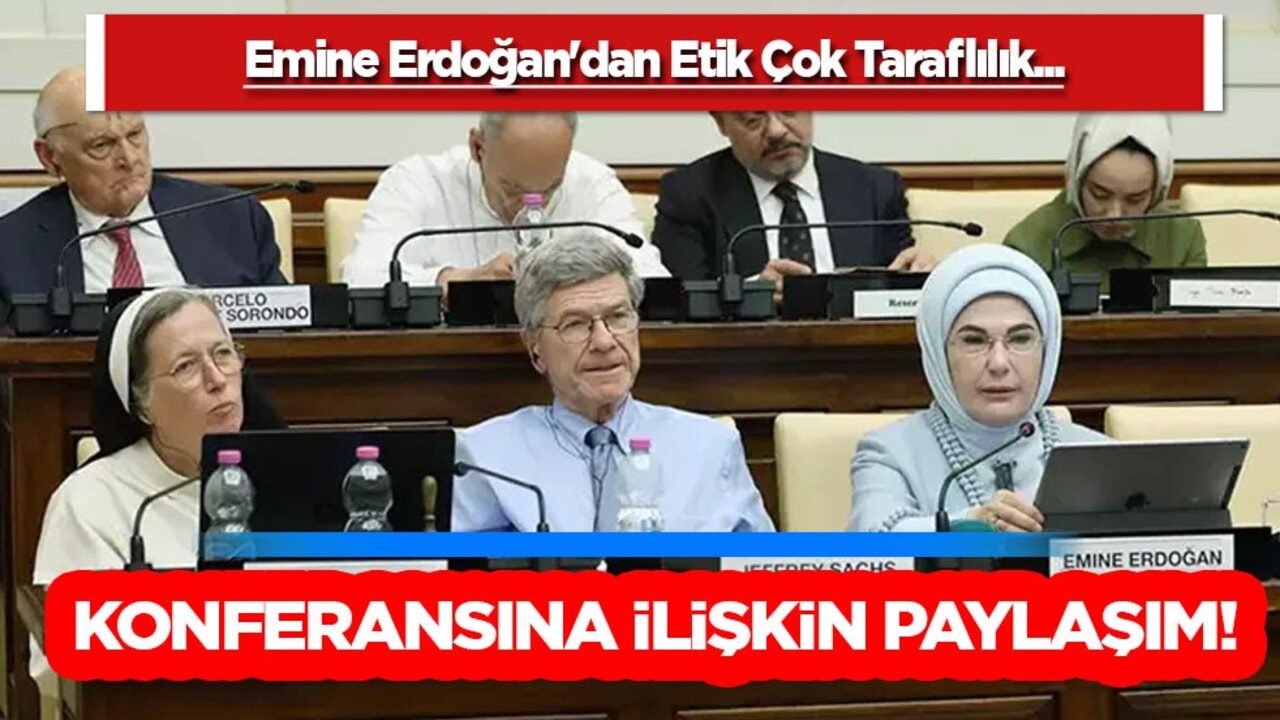 Emine Erdoğan'dan "Kardeşlik Temelli Ekonomi: Etik Çok Taraflılık" konferansına ilişkin paylaşım