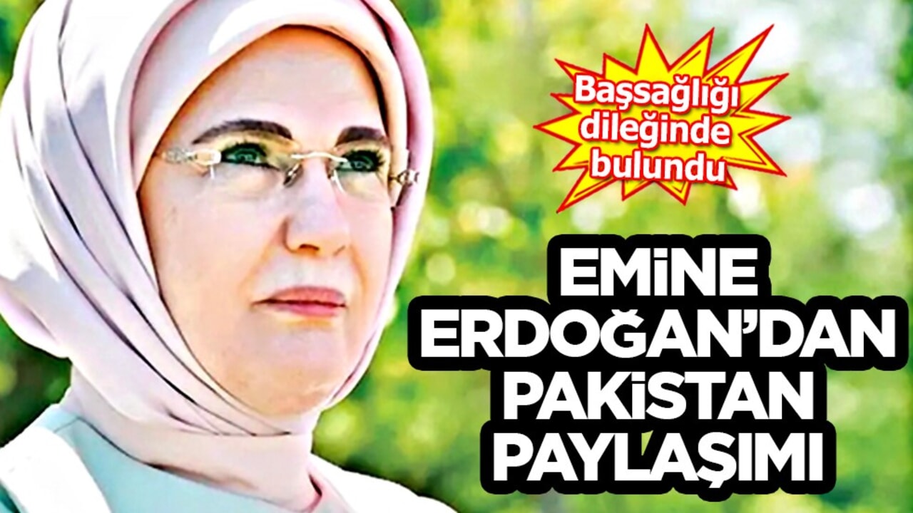 Emine Erdoğan'dan Pakistan'daki sel felaketine ilişkin paylaşım