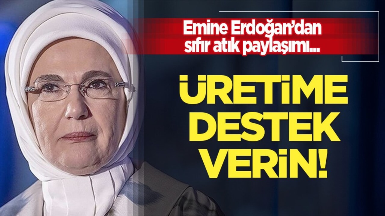 Emine Erdoğan'dan UNEP'in 'sıfır atık' çağrısına ilişkin paylaşım... 
