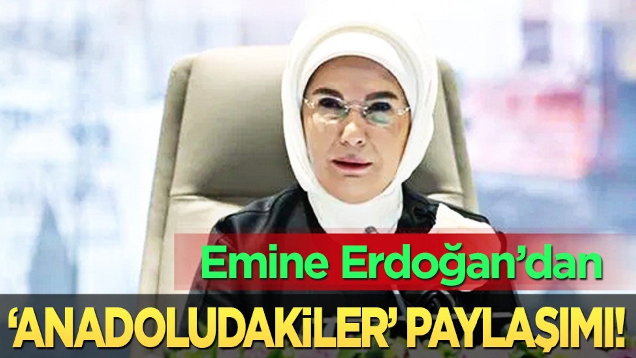 Emine Erdoğan'ın "Anadoludakiler" mesajı: ulusal bir seferberlik! Milyonları ilgilendiriyor