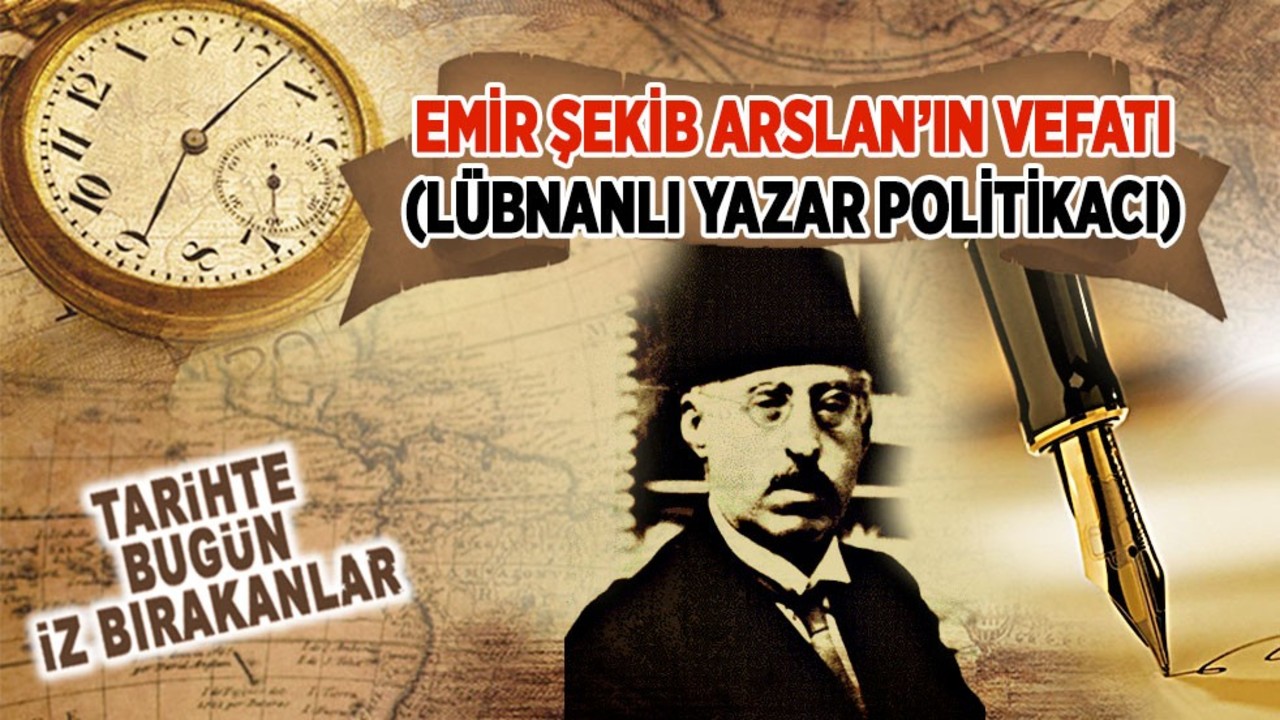 Emir Şekib Arslan’ın Vefatı (Lübnanlı Yazar Politikacı)