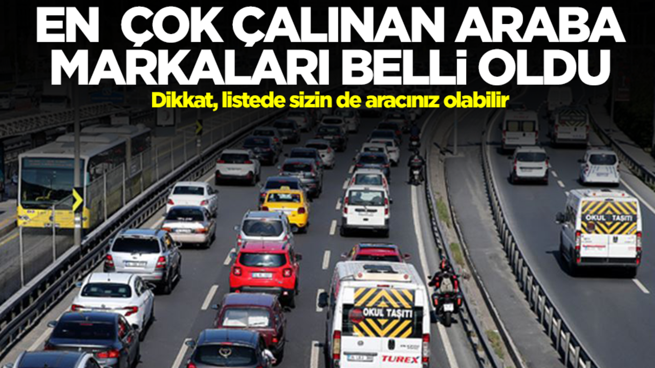 En çok çalınan arabalar belli oldu! Dikkat, listede sizin de aracınız olabilir