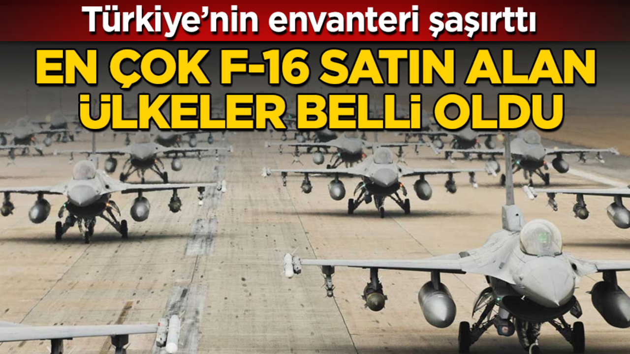 En çok F-16 satın alan ülkeler belli oldu! Türkiye’nin envanteri şaşırttı! İşte ülkelere göre F-16 sayıları