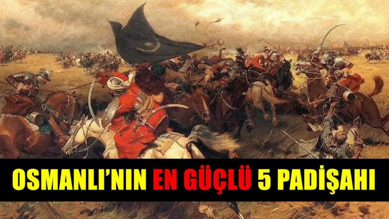 En Güçlü Osmanlı Padişahları