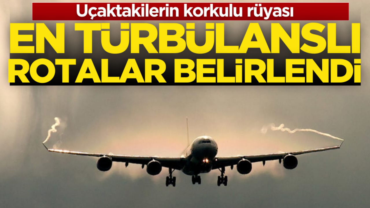 En türbülanslı rotalar açıklandı