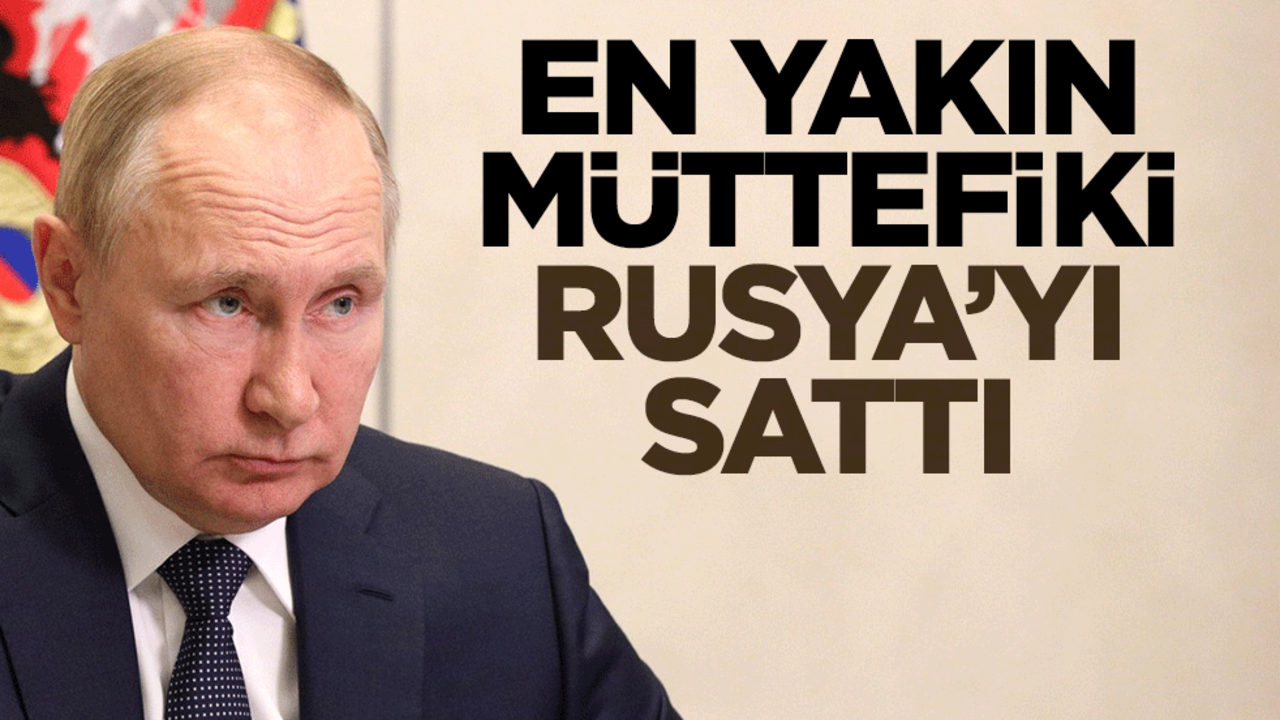 En yakın müttefiki Rusya'yı sattı