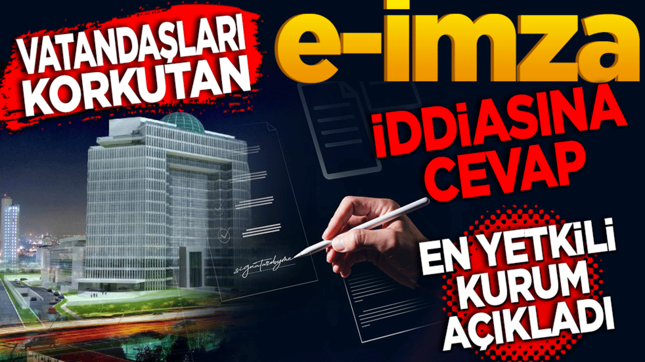 En yetkili kurum açıkladı! Vatandaşları korkutan e-imza iddiasına cevap