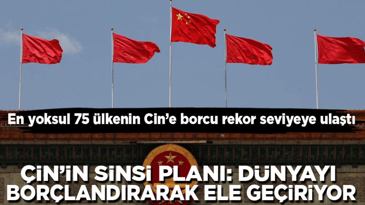 En yoksul 75 ülkenin Çin’e borcu rekor seviyeye ulaştı: Çin ‘borç tuzağı’ ile dünyayı ele geçiriyor