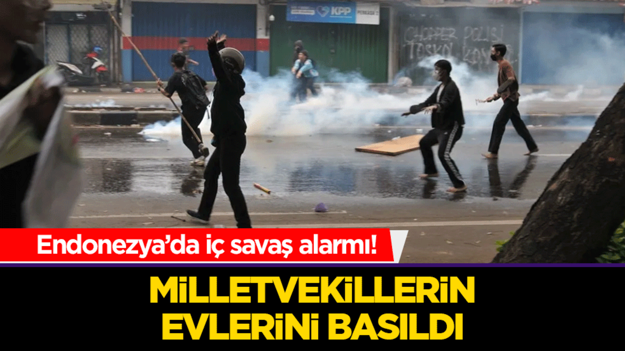 Endonezya’da iç savaş alarmı! Milletvekillerin evlerini basıldı