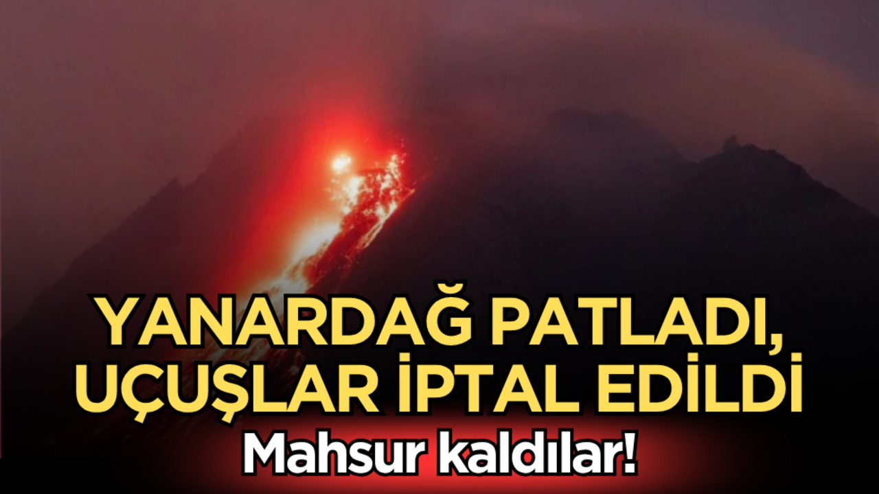 Endonezya’da yanardağ patladı, uçuşlar iptal edildi: Mahsur kaldılar