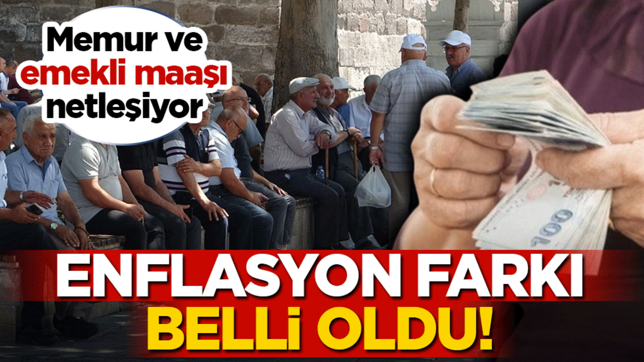 Enflasyon farkı belli oldu! Memur ve emekli maaşı netleşiyor