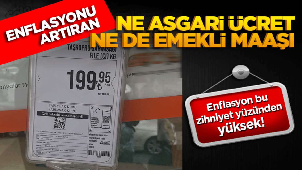 Enflasyonu artıran ne asgari ücret ne de emekli maaşı! Enflasyon bu zihniyet yüzünden yüksek…