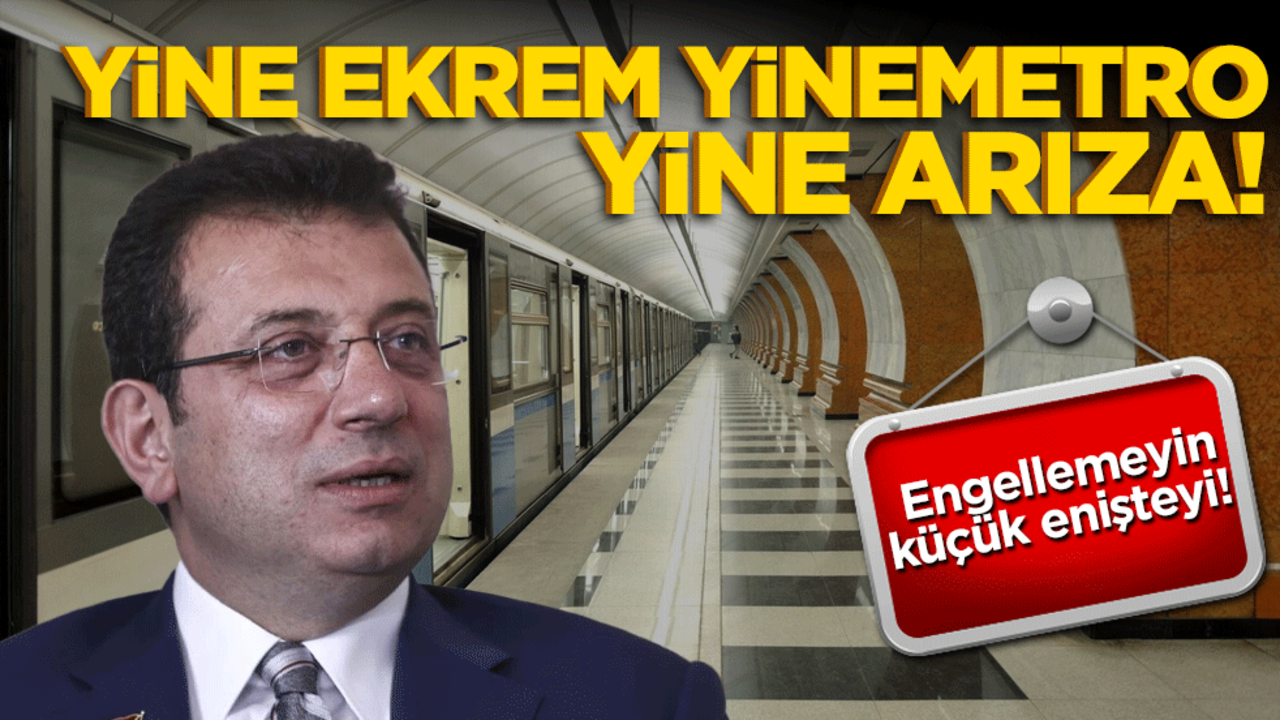 Engellemeyin küçük enişteyi! Yine Ekrem yine metro yine arıza