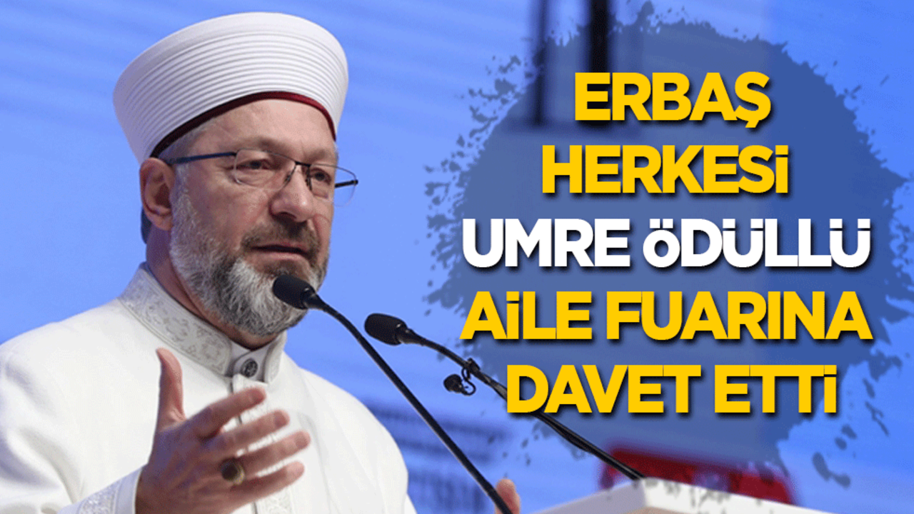 Erbaş, herkesi umre ödüllü 'aile fuarı'na davet etti