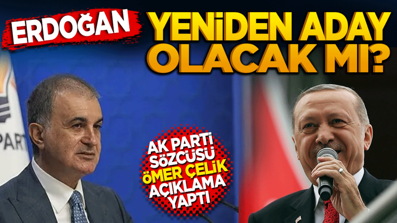 Erdoğan aday olacak mı? Ak Parti sözcüsü Ömer Çelik açıkladı