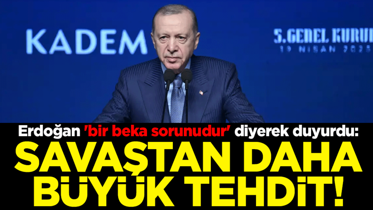 Erdoğan 'bir beka sorunudur' diyerek duyurdu: Savaştan daha büyük tehdit!