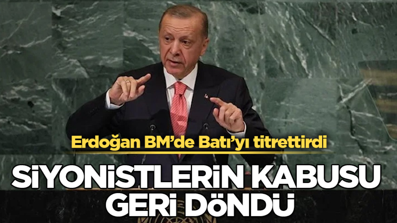 Erdoğan BM’de Batı’yı titrettirdi! Siyonistlerin kabusu geri döndü
