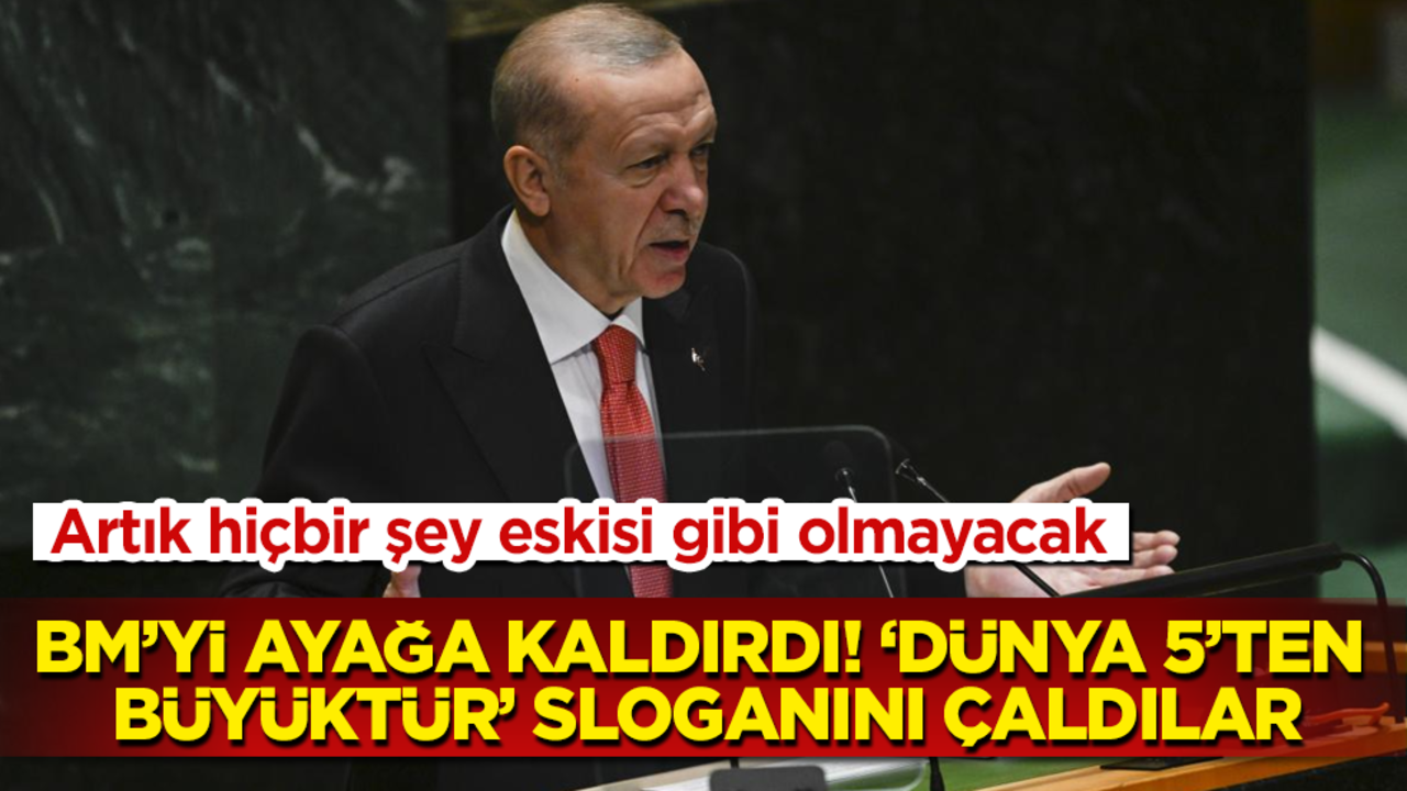 Erdoğan, BM’yi ayağa kaldırdı! ‘Dünya 5’ten Büyüktür’ sloganını çaldılar! Artık hiçbir şey eskisi gibi olmayacak