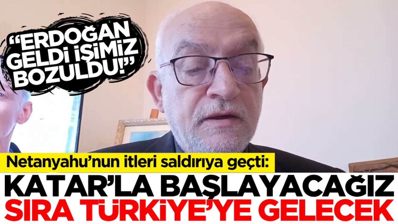 "Erdoğan geldi işimiz bozuldu" diyen Netanyahu’nun itleri saldırıya geçti: Sıra Türkiye’de!