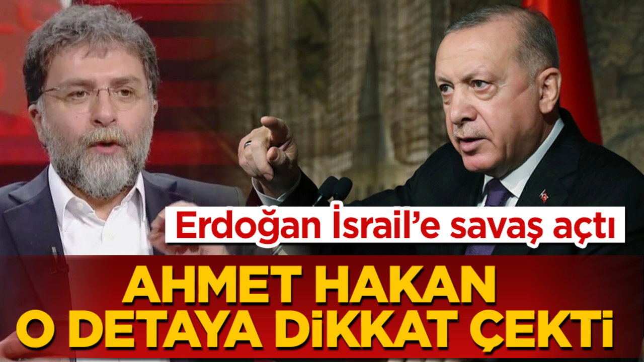 Erdoğan İsrail’e savaş açtı! Ahmet Hakan, o detaya dikkat çekti