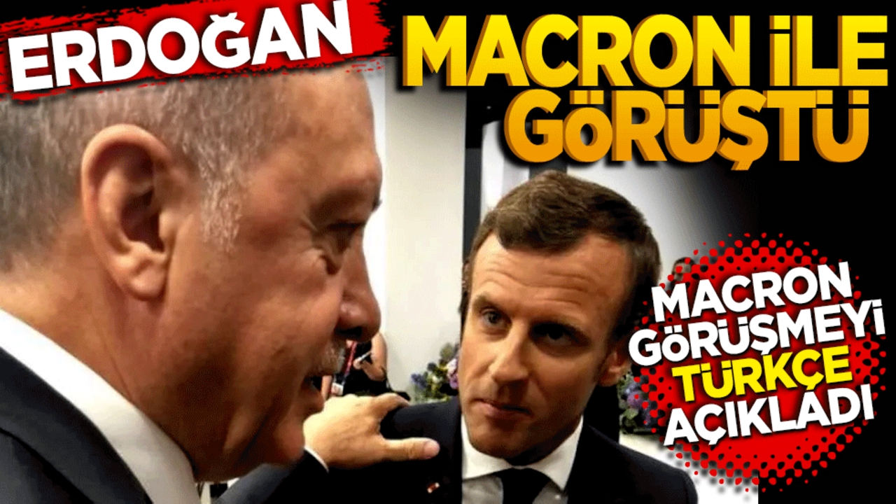 Erdoğan, Macron ile telefonda görüştü! Macron görüşmeyi Türkçe açıkladı