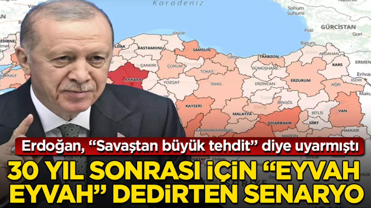 Erdoğan, "Savaştan büyük tehdit" diye uyarmıştı! 30 yıl sonrası için "Eyvah eyvah" dedirten senaryo