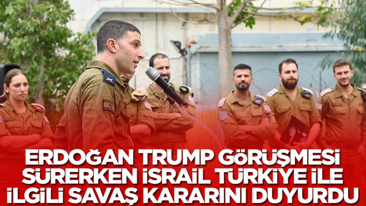 Erdoğan Trump görüşmesi sürerken İsrail Türkiye'ye yönelik savaş kararını duyurdu