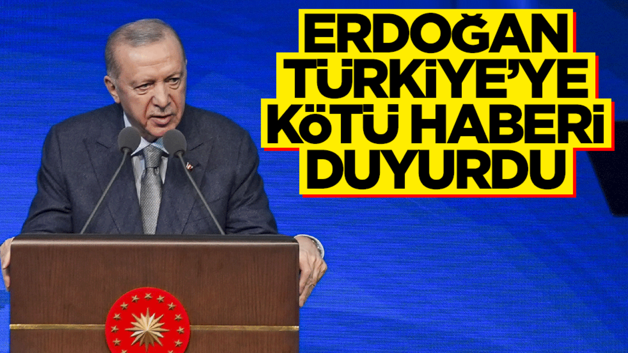 Erdoğan, Türkiye’ye kötü haberi duyurdu!