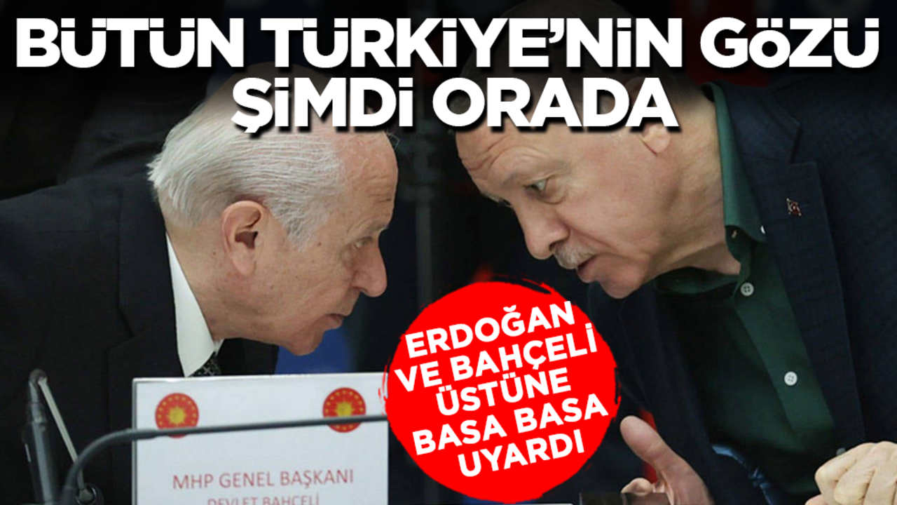 Erdoğan ve Bahçeli üstüne basa basa uyardı! Bütün Türkiye'nin gözü şimdi orada