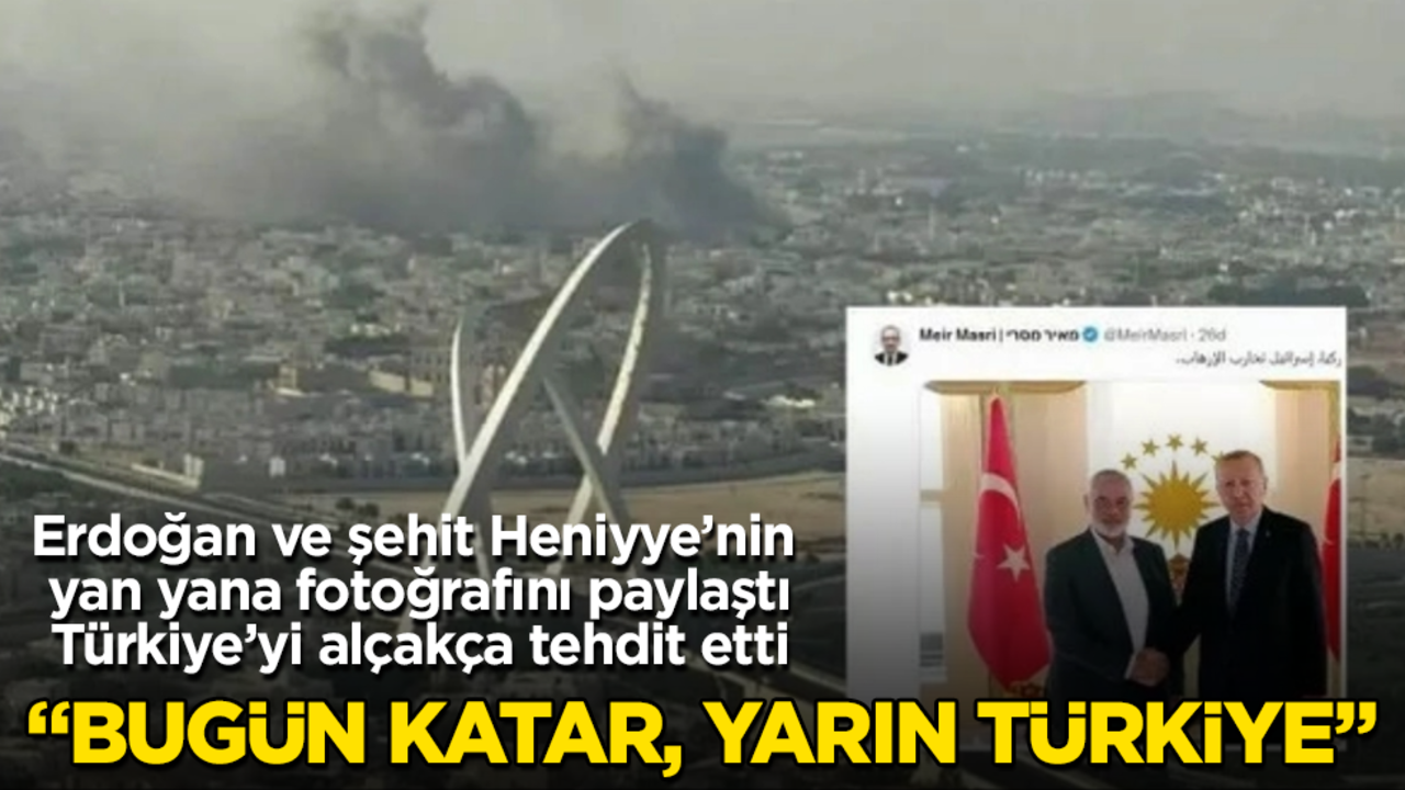 Erdoğan ve şehit Heniyye’nin yan yana fotoğrafını paylaştı, Türkiye’yi alçakça tehdit etti: Bugün Katar, yarın Türkiye
