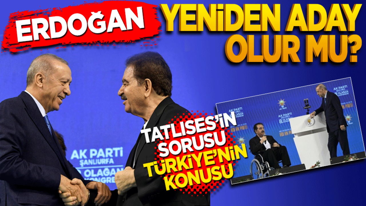 Erdoğan yeniden aday olur mu? Tatlıses’in sorusu Türkiye’nin konusu