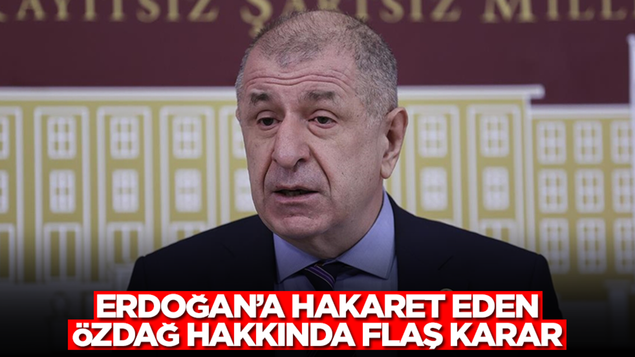 Erdoğan'a hakaret eden Ümit Özdağ hakkında flaş karar