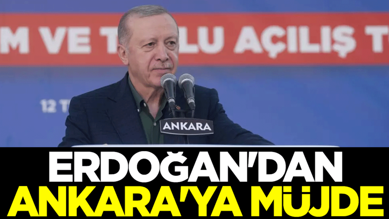 Erdoğan'dan Ankara'ya müjde