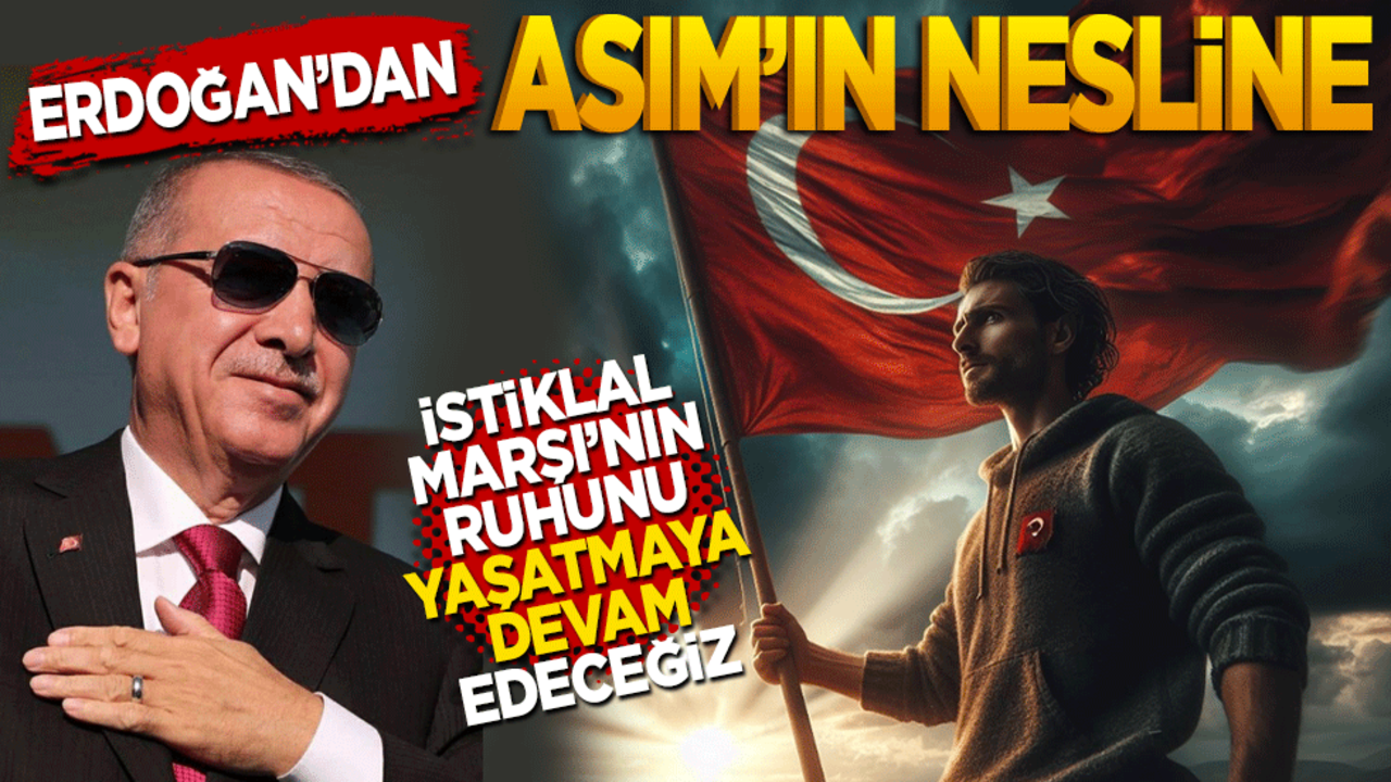 Erdoğan’dan Asım’ın nesline! İstiklal Marşı'nın ruhunu yaşatmaya devam edeceğiz
