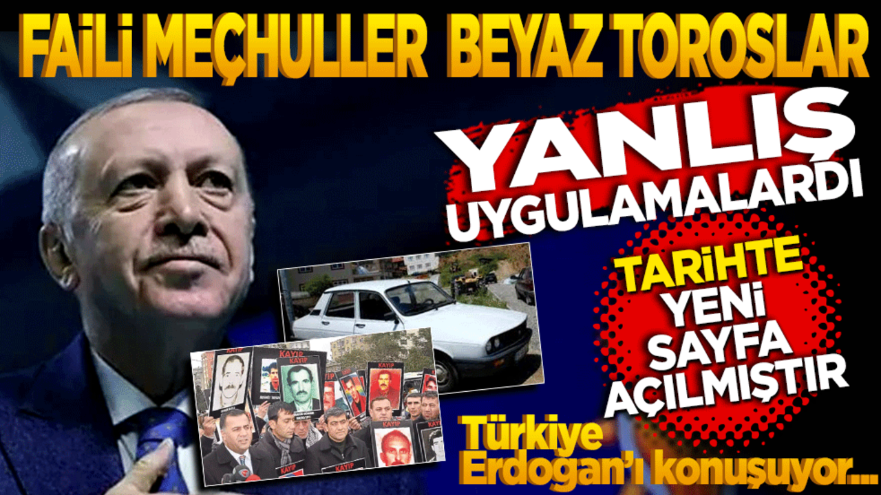 Erdoğan’dan çarpıcı açıklamalar! Faili Meçhuller, beyaz toroslar yanlış uygulamalardı… Tarihte yeni bir sayfa açılmıştır