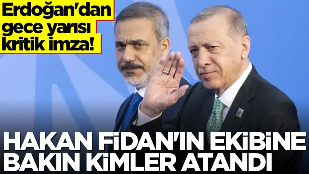 Erdoğan'dan gece yarısı kritik imza! Hakan Fidan'ın ekibine bakın kimler atandı