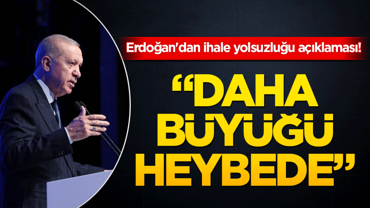 Erdoğan'dan ihale yolsuzluğu açıklaması! 'Daha büyüğü heybede' dedi
