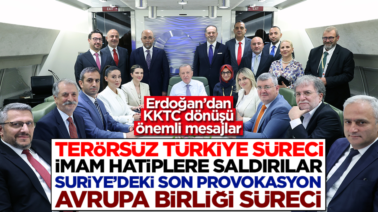 Erdoğan’dan KKTC dönüşü önemli mesajlar! Terörsüz Türkiye süreci, İmam Hatiplere saldırılar, Suriye'deki son provokasyon, Avrupa Birliği süreci